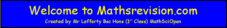 Text Box: Welcome to Mathsrevision.com
Created by Mr Lafferty Bsc Hons (1st Class) MathSciOpen