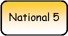 Rounded Rectangle: National 5