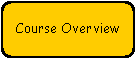 Rounded Rectangle: Course Overview

