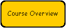 Rounded Rectangle: Course Overview