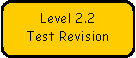 Rounded Rectangle: Level 2.2 
Test Revision

