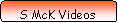 Rounded Rectangle: S McK Videos