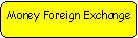 Rounded Rectangle: Money Foreign Exchange
